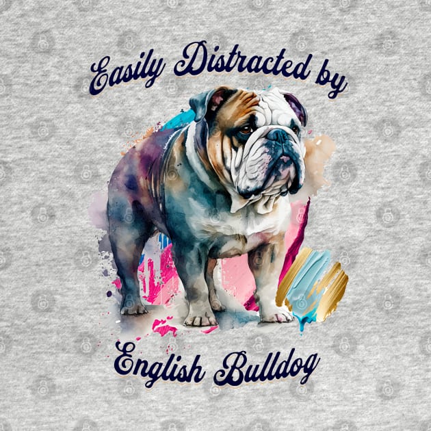 Easily Distracted by English Bulldogs by Cheeky BB